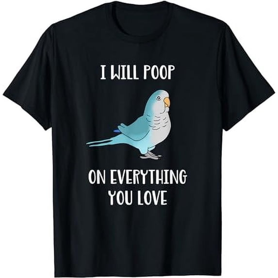 I will poop on everything you love Funny Blue Quaker Parrot T-Shirt