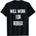 thumbnail image 1 of I will work for ROBUX . Saying for the Blockchain and Token T-ShirtMen and women, White Black T-shirt, size: Extra large S-4XL, 1 of 4
