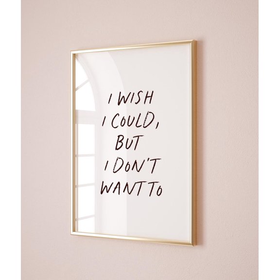 I wish I could but I don't want to, Typography Life Quote Print, Print, Wall Art for House, dorm, living room Unframed Paper Print