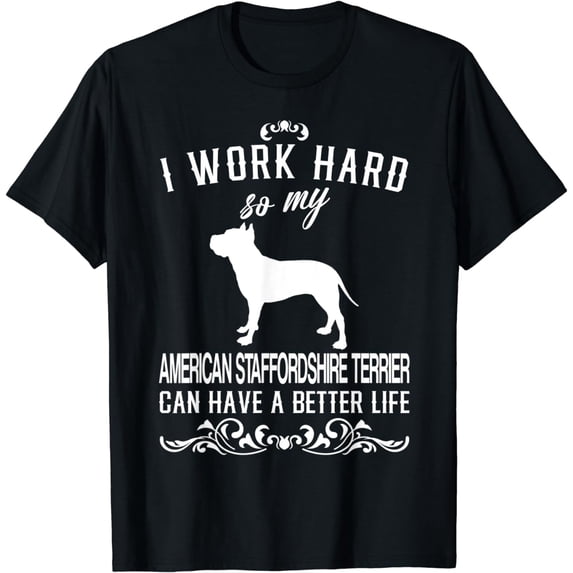 I work hard.. Dog Gift, Funny American Staffordshire Terrier T-Shirt