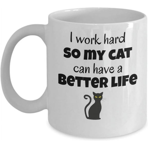 I work hard so my cat can have a better life - Funny cat lover themed coffee mug - Grumpy kitten gifts - purr meow - Sarcastic crazy cat lady joke rude gifts - black cats gift - 11oz