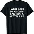 thumbnail image 1 of I work hard so my cats can have a better life T-Shirt, 1 of 3