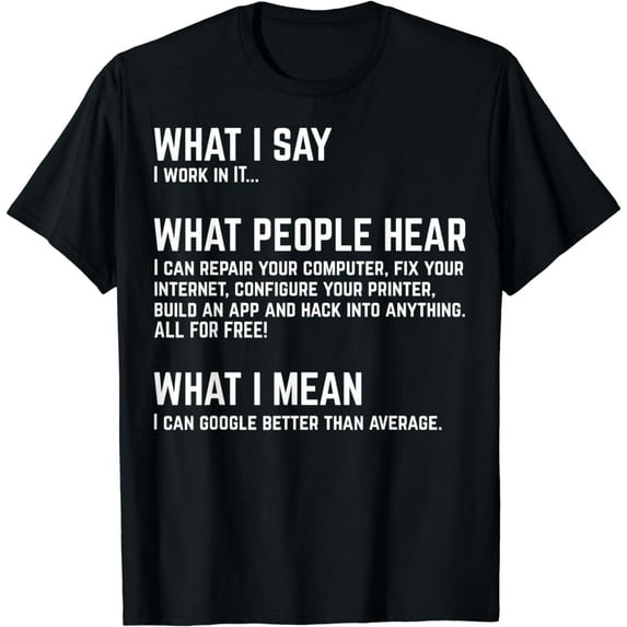 I work in IT... Funny Computer T-Shirt