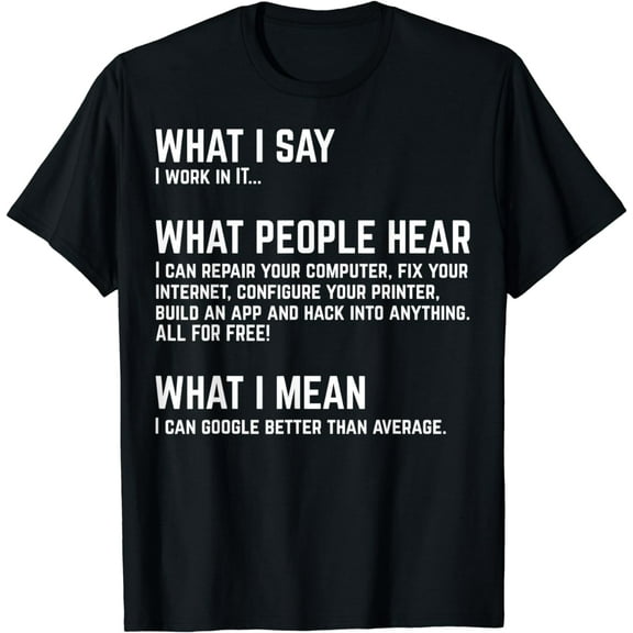 I work in IT... Funny Computer T-Shirt