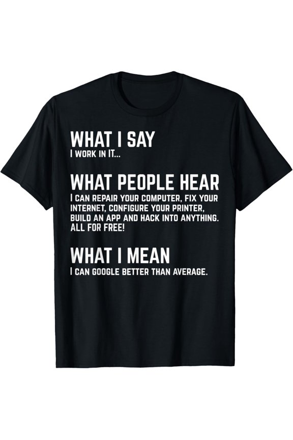 I work in IT... Funny Computer T-Shirt