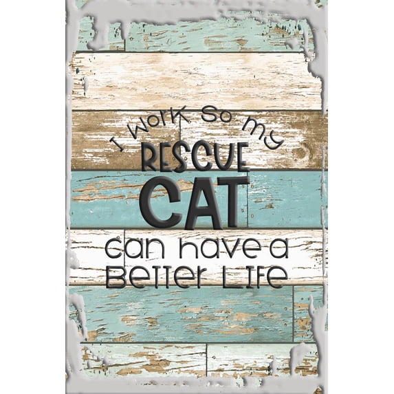 I work so my rescue cat can have a better life love animals adopt White Wall Art Decor Funny Gift