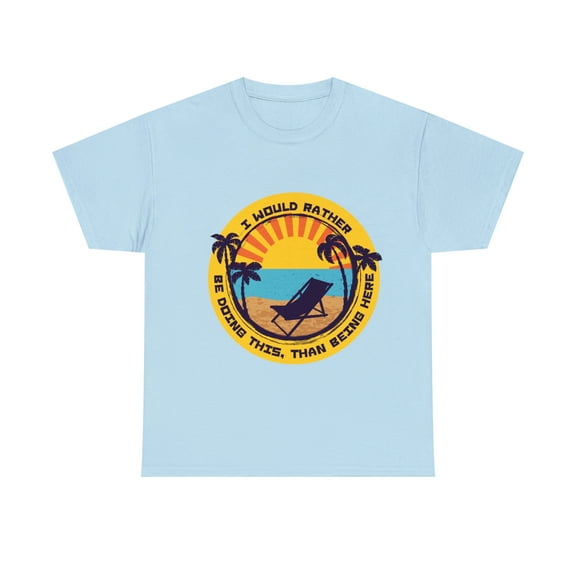 I would Rather be doing this, than being here Unisex Heavy Cotton Tee