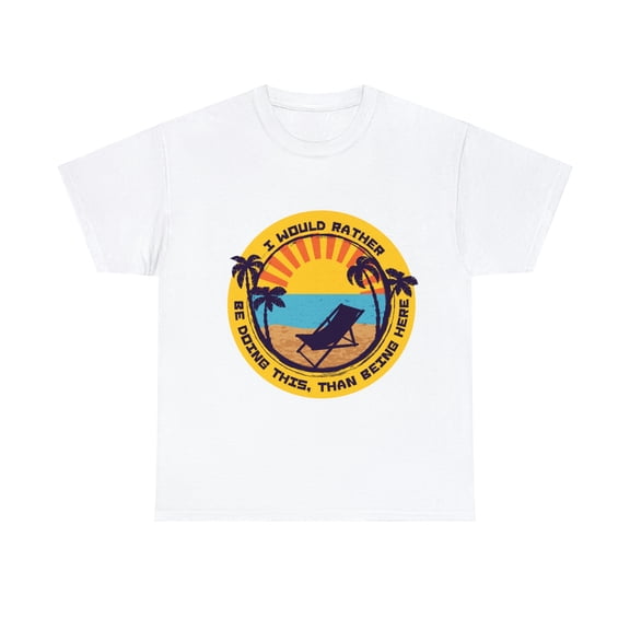 I would Rather be doing this, than being here Unisex Heavy Cotton Tee