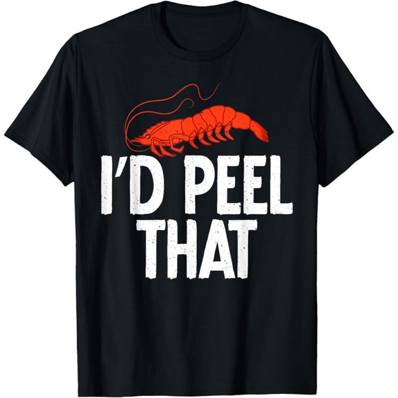 I would peel that Shrimp Lover T-Shirt