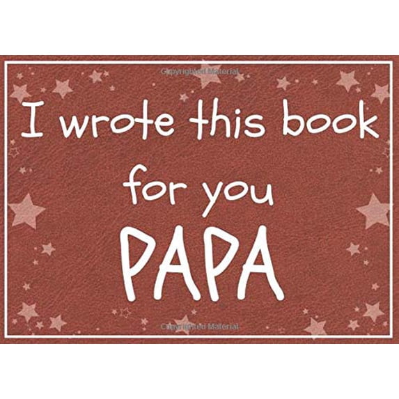 Pre-Owned I wrote this book for you PAPA: Fill in the blank prompted book about what I love about papa / Father's day / Grandparent's day / Birthday gifts from grand kids Paperback
