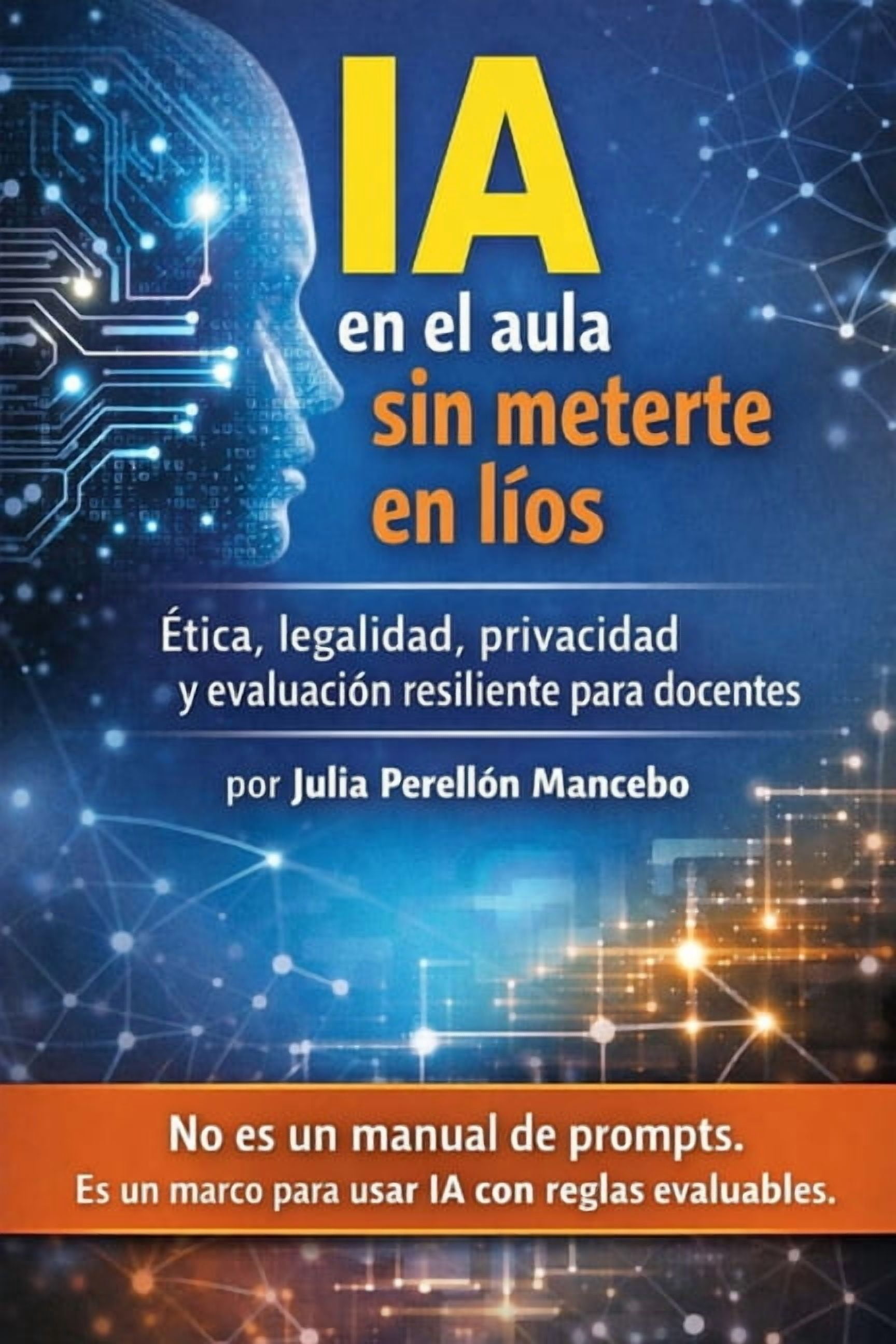 IA en el aula sin meterte en lÃ­os: Ãtica, legalidad, privacidad y evaluaciÃ³n resiliente para docentes, (Paperback)