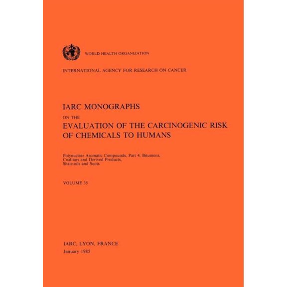 IARC Monographs on the Evaluation of Carcinogenic Risks to H: Vol 35 IARC Monographs: Polynuclear Aromatic Compounds, Part 4, Bitumens, Coal-Tars and Derived Products, Shale-Oils and Soots (Paperback)