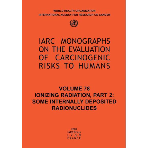 IARC Monographs on the Evaluation of the Ionizing Radiation: Part II: Some Internally Deposited Radionuclides, Book 76, (Paperback)