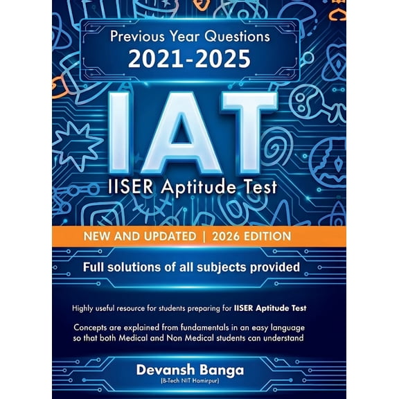IAT IISER Aptitude Test NEW AND UPDATED 2026 EDITION: Previous Year Questions 2021-2025 Full solutions of all subjects p, (Hardcover)