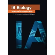 IB Biology Internal Assessment The Definitive IA Guide for the International Baccalaureate [IB] Diploma, Paperback