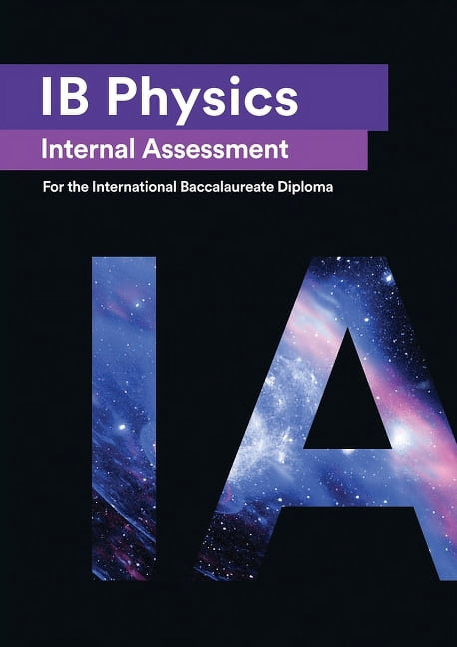 IB Physics Internal Assessment: The Definitive IA Guide for the  International Baccalaureate [IB] Diploma (Paperback) - Walmart.com