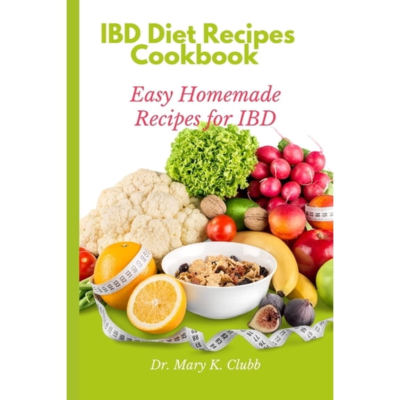 IBD Diet Recipes Cookbook: Easy Homemade Recipes for IBD, (Paperback)
