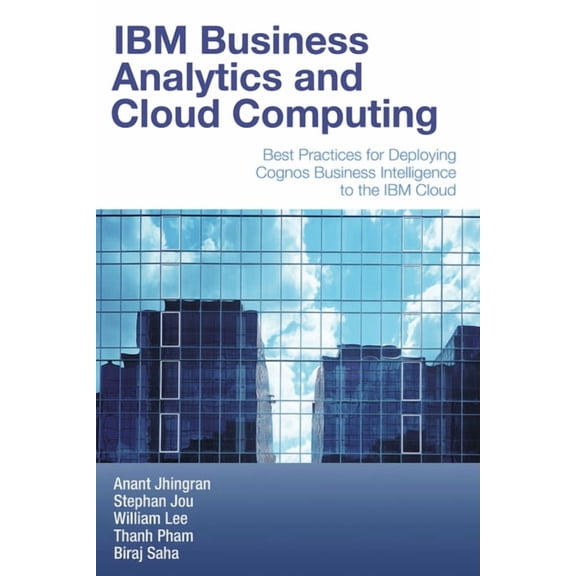 Pre-Owned IBM Business Analytics and Cloud Computing: Best Practices for Deploying Cognos Business Intelligence to the IBM Cloud, (Paperback)