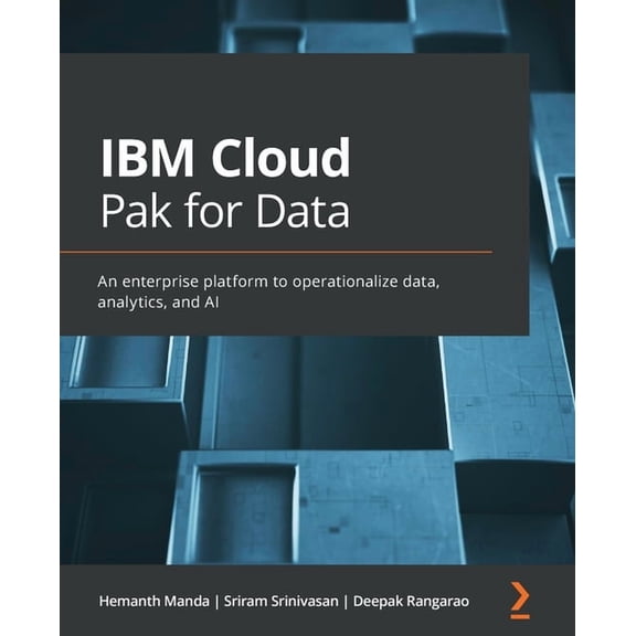 IBM Cloud Pak for Data: An enterprise platform to operationalize data, analytics, and AI, (Paperback)