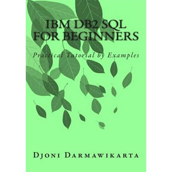 IBM DB2 SQL for Beginners: Practical Tutorial by Examples (Paperback)