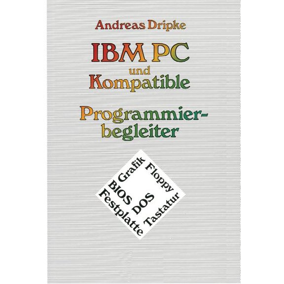 IBM PC Und Kompatible Programmierbegleiter: Bios, Dos, Grafik, Floppy, Festplatte, Tastatur, (Paperback)