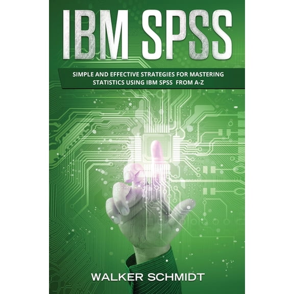 IBM SPSS: IBM SPSS : Simple and Effective Strategies for Mastering Statistics Using IBM SPSS From A-Z (Series #3) (Paperback)