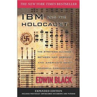 IBM and the Holocaust: The Strategic Alliance Between Nazi Germany and America's Most Powerful (Paperback) by Edwin Black