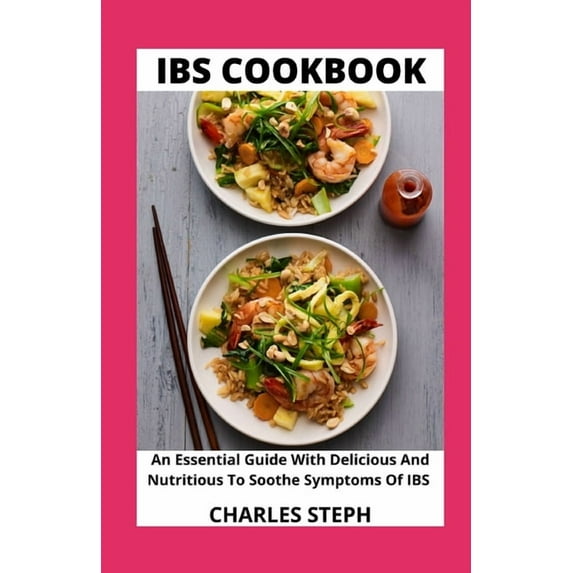 IBS Cookbook: An Essential Guide With Delicious And Nutritious To Soothe Symptoms Of IBS (Paperback)