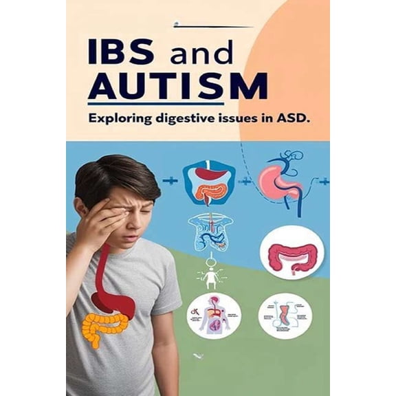 IBS and Autism - Exploring Digestive Issues in ASD: While the research is still new, there appears to be a connection be, (Paperback)