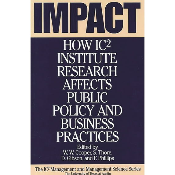 IC2 Management and Management Science Impact: How Ic2 Institute Research Affects Public Policy and Business Practices, Book 06, (Hardcover)