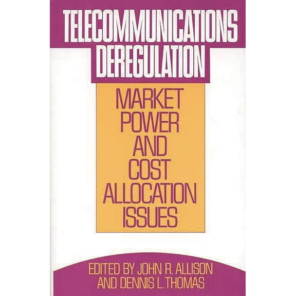 IC2 Management and Management Science Telecommunications Deregulation: Market Power and Cost Allocation Issues, (Hardcover)