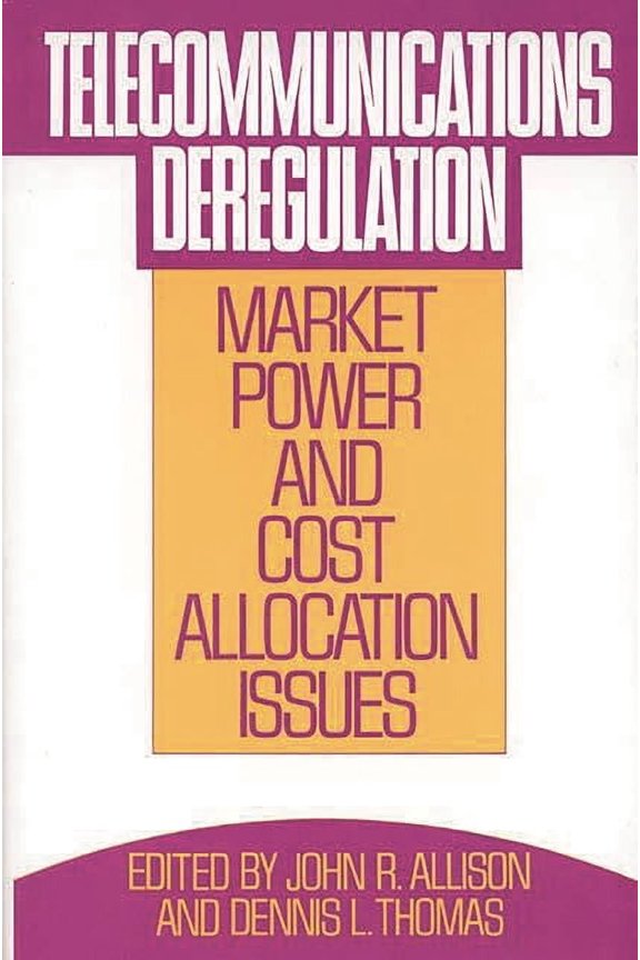 IC2 Management and Management Science Telecommunications Deregulation: Market Power and Cost Allocation Issues, (Hardcover)