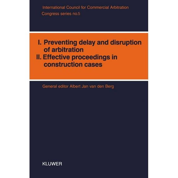 ICCA Congress Series Set Congress Series: I: Preventing Delay and Disruption in Arbitration II: Effective Proceedings in Construction Cases, (Paperback)