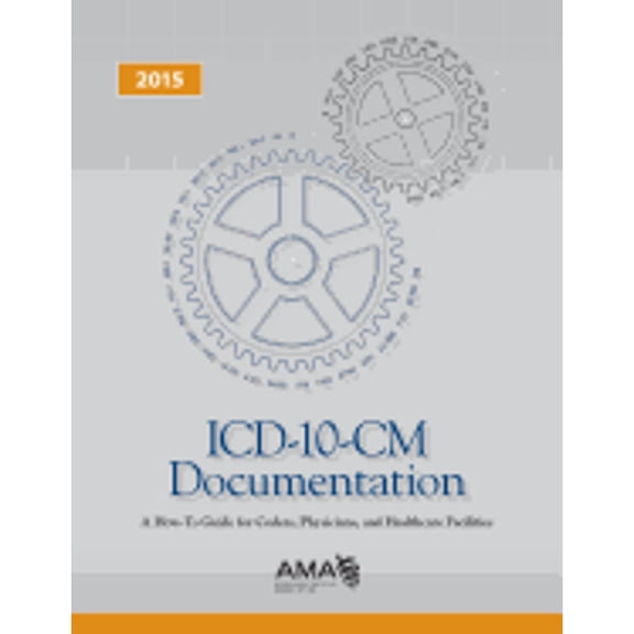 ICD-10-CM 2015 Documentation: A How-to-Guide for Coders, Physicians, and Healthcare Facilities (Paperback Textbook)
