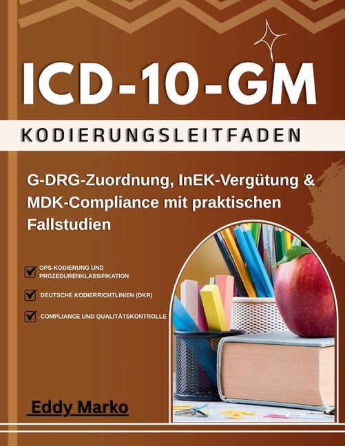 ICD-10-GM Kodierungsleitfaden: G-DRG-Zuordnung, InEK-VergÃ¼tung & MDK-Compliance mit praktischen Fallstudien, (Paperback)