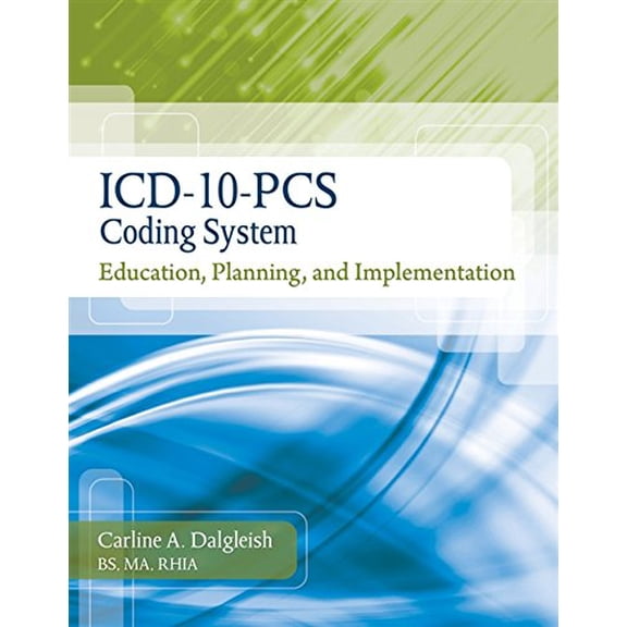 Pre-Owned ICD-10-PCS Coding System: Education, Planning and Implementation (Flexible Solutions - Your Key to Success)