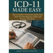 ICD-11 Made Easy The Complete Transition Guide from ICD-10 with Mapping Tables and Practice Scenarios, Paperback