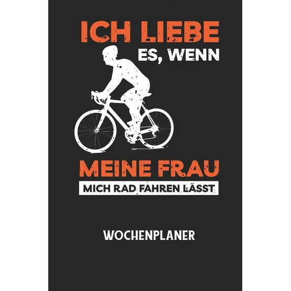 ICH LIEBE ES, WENN MEINE FRAU MICH RAD FAHREN LÃSST - Wochenplaner: Klassischer Planer für deine täglichen To Do's (Ohne, (Paperback)