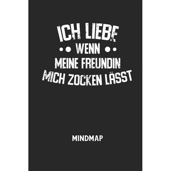 ICH LIEBE WENN MEINE FREUNDIN MICH ZOCKEN LÄSST - Mindmap: Arbeitsbuch, um kreative Aufgaben oder Problemstellungen zu lösen. (Paperback)