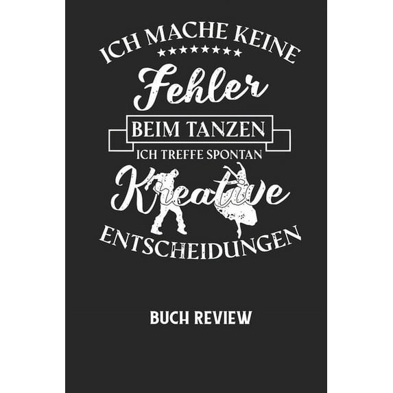 ICH MACHE KEINE FEHLER BEIM TANZEN ICH TREFFE SPONTAN KREATIVE ENTSCHEIDUNGEN - Buch Review: Arbeitsbuch, um deine Lieblingsbücher zu bewerten und dauerhaft festzuhalten! (Paperback)