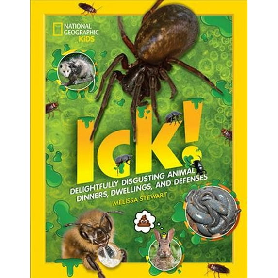 ICK! : Delightfully Disgusting Animal Dinners, Dwellings, and Defenses (Hardcover)