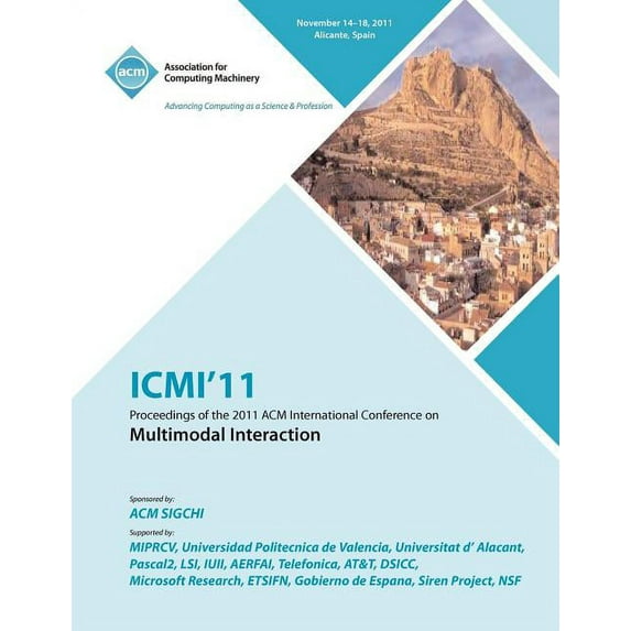 ICMI'11 Proceedings of the 2011 ACM International Conference on Multimedia Interaction (Paperback)