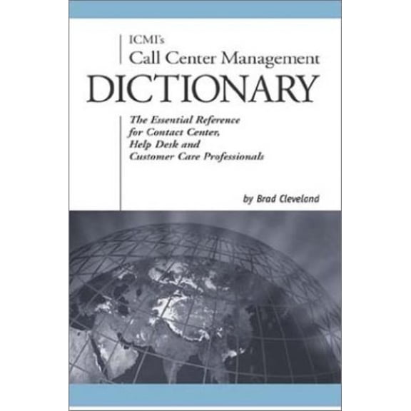 Pre-Owned ICMI's Call Center Management Dictionary: The Essential Reference for Contact Center, Help Desk and Customer Care Professionals (Paperback) 0965909352 9780965909358