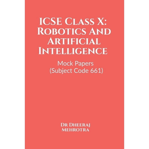 ICSE Class X: Robotics And Artificial Intelligence Mock Papers (Subject Code 661), (Paperback)