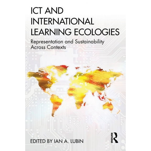 ICT and International Learning Ecologies: Representation and Sustainability Across Contexts, (Paperback)