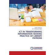 ICT in Transforming Information Seeking Practice of Library Patrons, Paperback