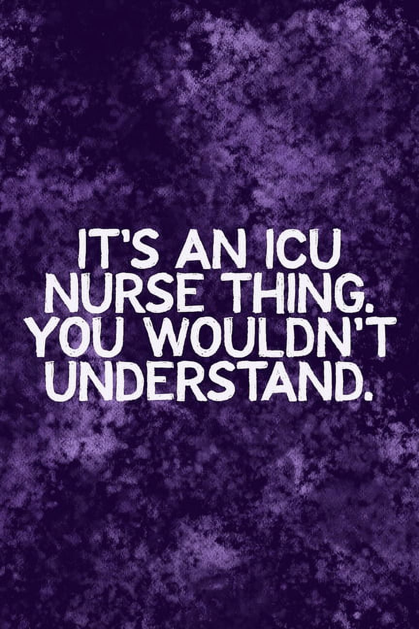 It's An ICU Thing You Wouldn't Understand: Funny ICU Nursing Theme Notebook  - Includes: Quotes From My Patients and Coloring Section - Graduation And  ..., image size:864x1296