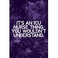 thumbnail image 1 of It's An ICU Thing You Wouldn't Understand: Funny ICU Nursing Theme Notebook - Includes: Quotes From My Patients and Colo, (Paperback), 1 of 1