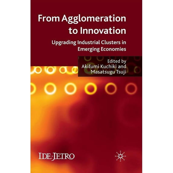 IDE-JETRO From Agglomeration to Innovation: Upgrading Industrial Clusters in Emerging Economies, (Paperback)