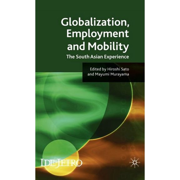 IDE-JETRO Globalisation, Employment and Mobility: The South Asian Experience, (Hardcover)